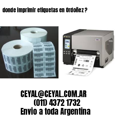donde imprimir etiquetas en Ordoñez ?