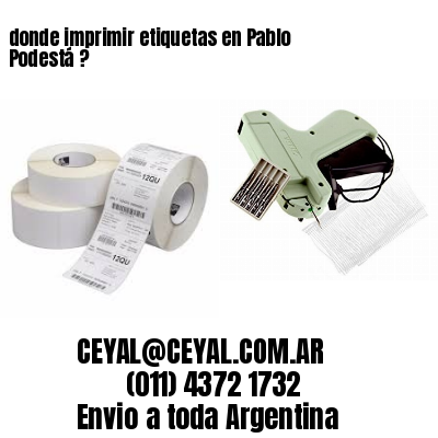 donde imprimir etiquetas en Pablo Podestá ?