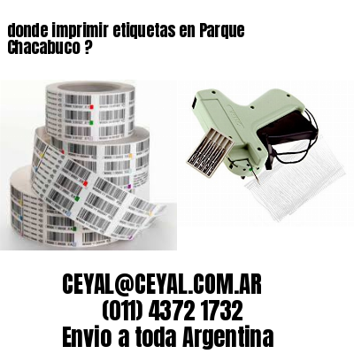 donde imprimir etiquetas en Parque Chacabuco ?