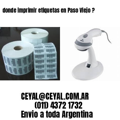 donde imprimir etiquetas en Paso Viejo ?