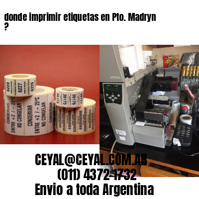 donde imprimir etiquetas en Pto. Madryn ?