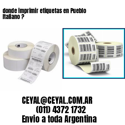 donde imprimir etiquetas en Pueblo Italiano ?