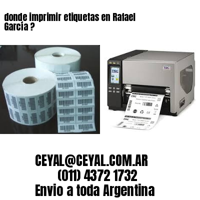donde imprimir etiquetas en Rafael García ?