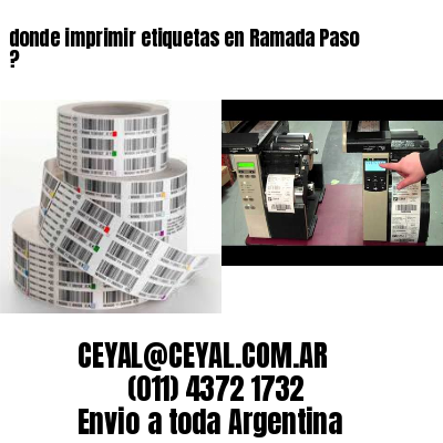 donde imprimir etiquetas en Ramada Paso ?