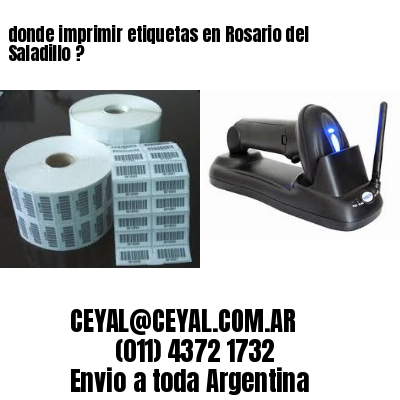 donde imprimir etiquetas en Rosario del Saladillo ?