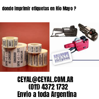 donde imprimir etiquetas en Río Mayo ?