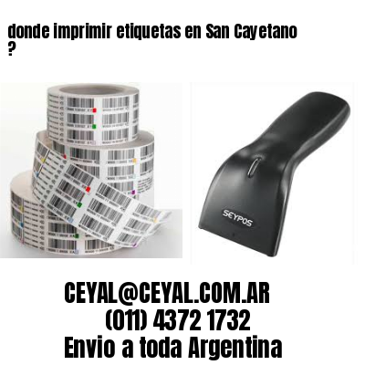 donde imprimir etiquetas en San Cayetano ?