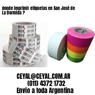 donde imprimir etiquetas en San José de La Dormida ?