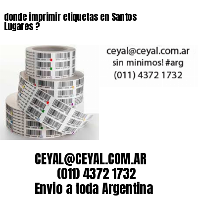donde imprimir etiquetas en Santos Lugares ?
