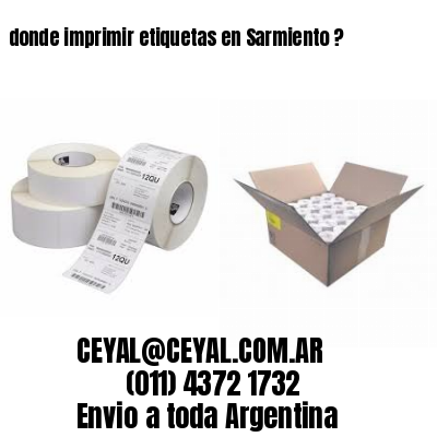 donde imprimir etiquetas en Sarmiento ?