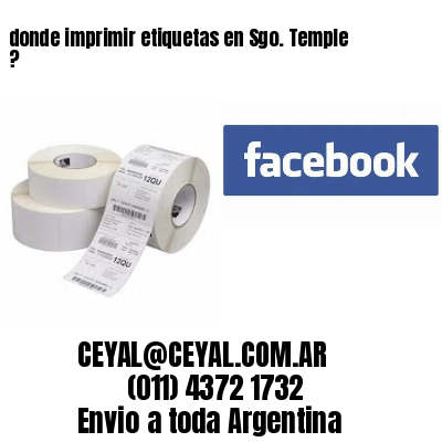 donde imprimir etiquetas en Sgo. Temple ?