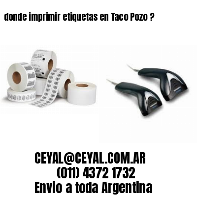 donde imprimir etiquetas en Taco Pozo ?