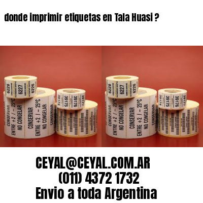 donde imprimir etiquetas en Tala Huasi ?