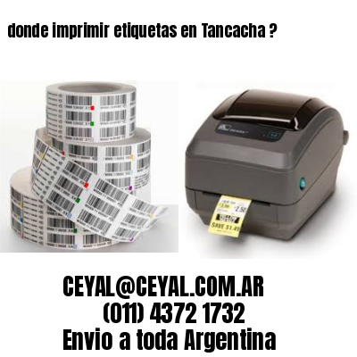 donde imprimir etiquetas en Tancacha ?