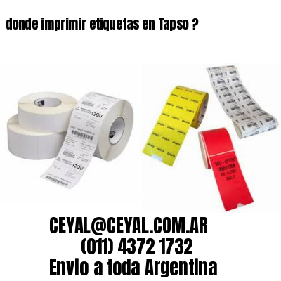donde imprimir etiquetas en Tapso ?