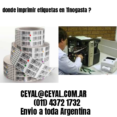 donde imprimir etiquetas en Tinogasta ?