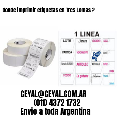 donde imprimir etiquetas en Tres Lomas ?