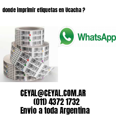 donde imprimir etiquetas en Ucacha ?