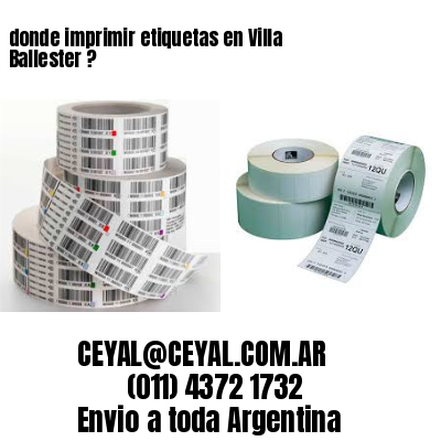 donde imprimir etiquetas en Villa Ballester ?