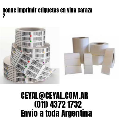 donde imprimir etiquetas en Villa Caraza ?