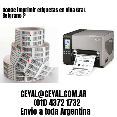 donde imprimir etiquetas en Villa Gral. Belgrano ?