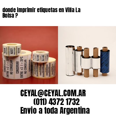 donde imprimir etiquetas en Villa La Bolsa ?