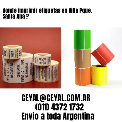 donde imprimir etiquetas en Villa Pque. Santa Ana ?