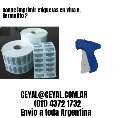 donde imprimir etiquetas en Villa R. Bermejito ?