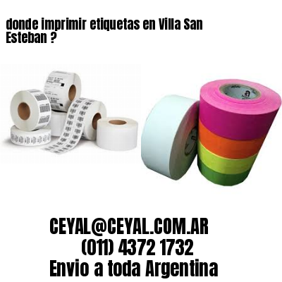 donde imprimir etiquetas en Villa San Esteban ?