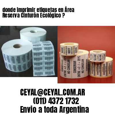 donde imprimir etiquetas en Área Reserva Cinturón Ecológico ?