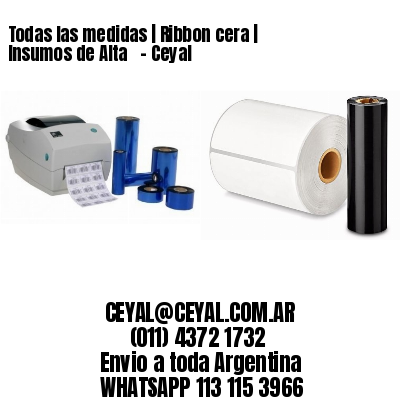 Todas las medidas | Ribbon cera | Insumos de Alta   – Ceyal