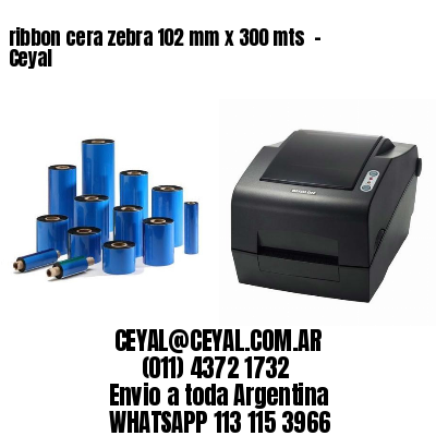 ribbon cera zebra 102 mm x 300 mts  – Ceyal