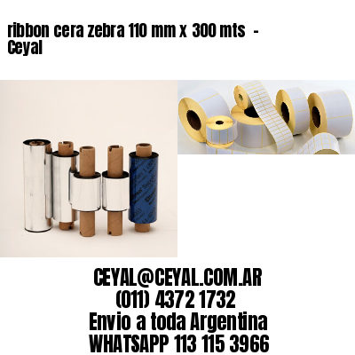 ribbon cera zebra 110 mm x 300 mts  – Ceyal