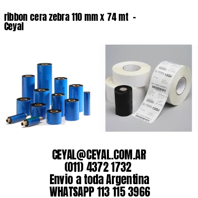 ribbon cera zebra 110 mm x 74 mt  – Ceyal