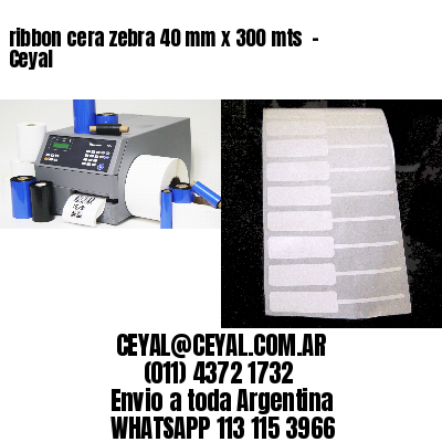 ribbon cera zebra 40 mm x 300 mts  – Ceyal