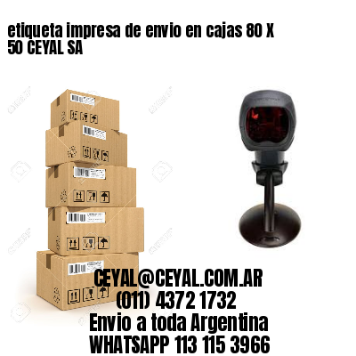 etiqueta impresa de envio en cajas 80 X 50 CEYAL SA