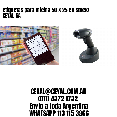 etiquetas para oficina 50 X 25 en stock! CEYAL SA