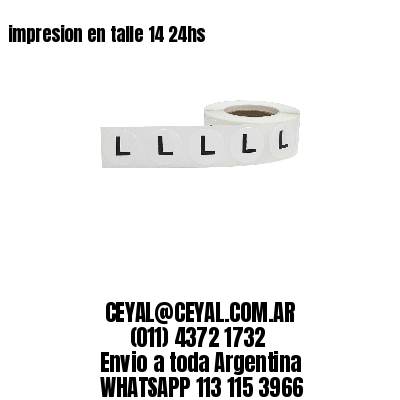 impresion en talle 14 24hs