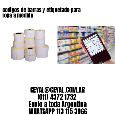 codigos de barras y etiquetado para  ropa a medida