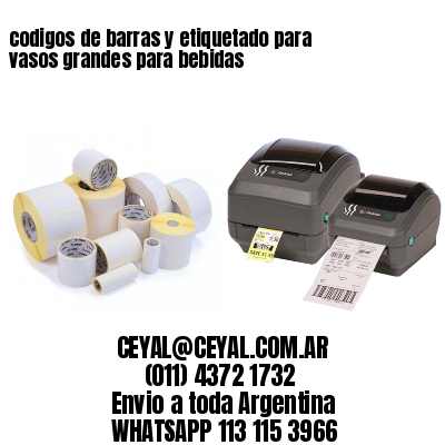 codigos de barras y etiquetado para  vasos grandes para bebidas