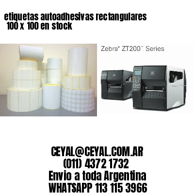 etiquetas autoadhesivas rectangulares 	100 x 100 en stock