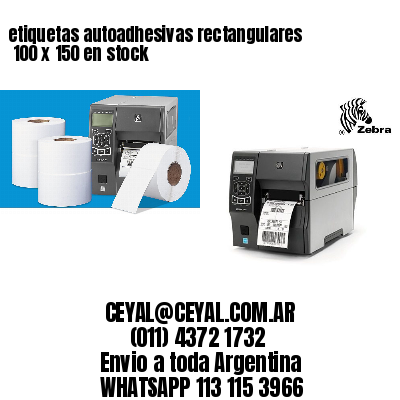 etiquetas autoadhesivas rectangulares 	100 x 150 en stock