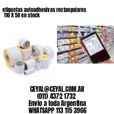 etiquetas autoadhesivas rectangulares 	110 X 50 en stock
