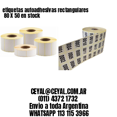 etiquetas autoadhesivas rectangulares 	80 X 50 en stock