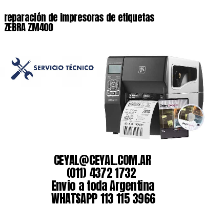 reparación de impresoras de etiquetas ZEBRA ZM400