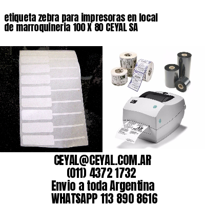 etiqueta zebra para impresoras en local de marroquineria 100 X 80 CEYAL SA