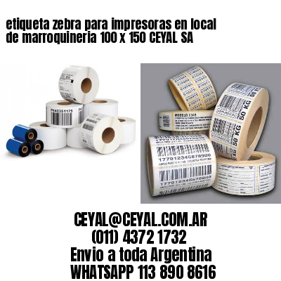etiqueta zebra para impresoras en local de marroquineria 100 x 150 CEYAL SA