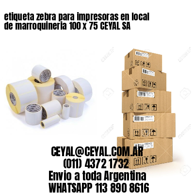 etiqueta zebra para impresoras en local de marroquineria 100 x 75 CEYAL SA
