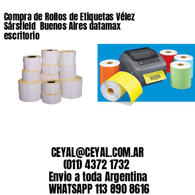 Compra de Rollos de Etiquetas Vélez Sársfield  Buenos Aires datamax escritorio
