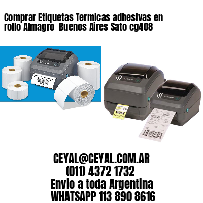Comprar Etiquetas Termicas adhesivas en rollo Almagro  Buenos Aires Sato cg408